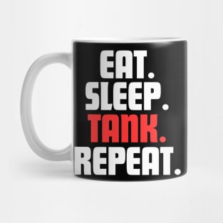 EAT. SLEEP. TANK. REPEAT. Mug